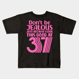 Don't Be Jealous Just Because I look This Good At 37 Kids T-Shirt